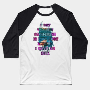 A day without swimming is like just kidding i have no idea trending design Baseball T-Shirt